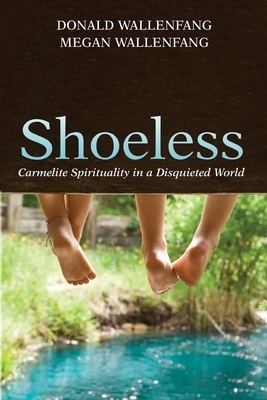 Shoeless: Carmelite Spirituality in a Disquieted World