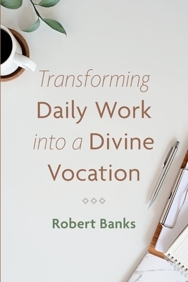 Transforming Daily Work into a Divine Vocation