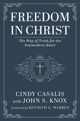 Freedom in Christ: The Way of Truth for the Postmodern Heart