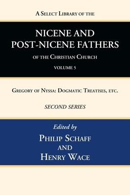 A Select Library of the Nicene and Post-Nicene Fathers of the Christian Church, Second Series, Volume 5