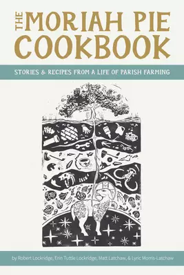 The Moriah Pie Cookbook: Stories and Recipes from a Life of Parish Farming