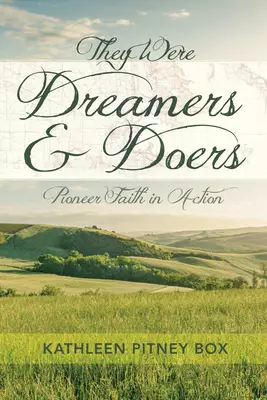 They Were Dreamers and Doers: Pioneer Faith in Action