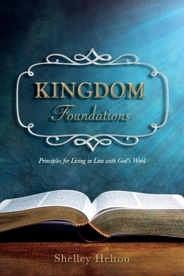 Kingdom Foundations: Principles for Living in Line with God's Word