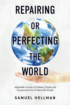 Repairing or Perfecting the World: Admirable Actions of Ordinary People and Unexpected Acts of Admirable People