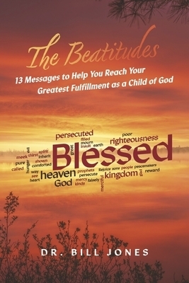 The Beatitudes: 13 Messages to Help You Reach Your Greatest Fulfillment as a Child of God