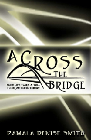 A-Cross the Bridge: When Life Takes a Toll, Think on These Things