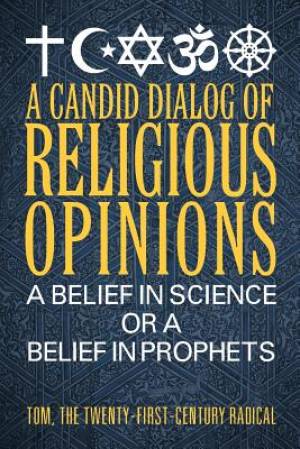 A Candid Dialog of Religious Opinions: A Belief in Science or a Belief in Prophets