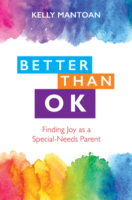 Better Than Ok: Finding Joy as a Special-Needs Parent