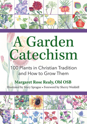 A Garden Catechism: 100 Plants in Christian Tradition and How to Grow Them