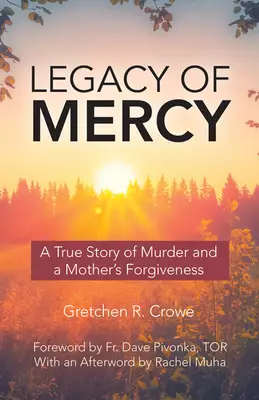 Legacy of Mercy: A True Story of Murder and a Mother's Mercy