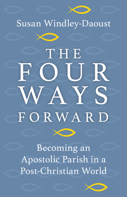 Four Ways Forward: Becoming an Apostolic Parish in a Post-Christian World