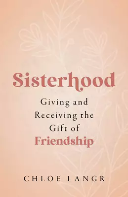 Sisterhood: Giving and Receiving the Gift of Friendship