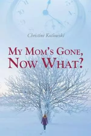 My Mom's Gone, Now What?