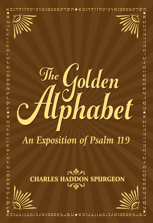 The Golden Alphabet: An Exposition of Psalm 119