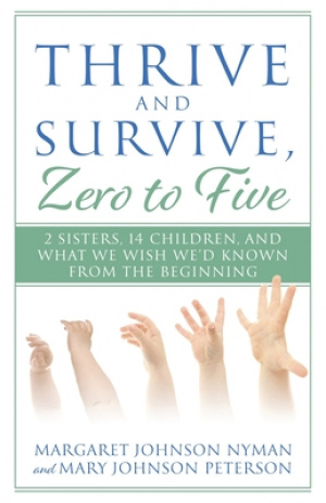 Thrive and Survive, Zero to Five: 2 Sisters, 14 Children, and What We Wish We'd Known from the Beginning