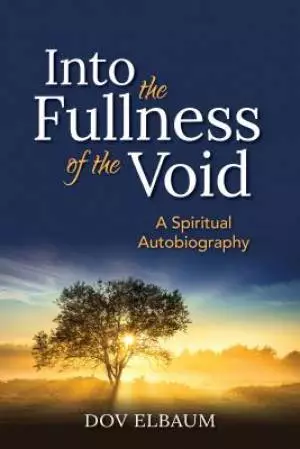 Into the Fullness of the Void: A Spiritual Autobiography