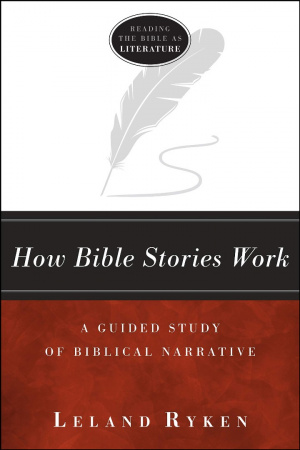 How Bible Stories Work: A Guided Study of Biblical Narrative