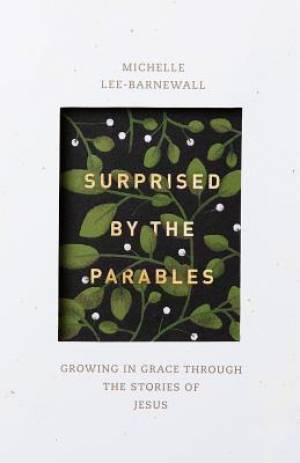 Surprised by the Parables: Growing in Grace Through the Stories of Jesus