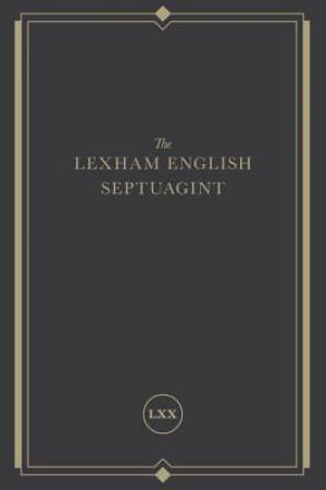 The Lexham English Septuagint: A New Translation (the Complete Greek Old Testament and Apocrypha in English, Including 1-4 Maccabees, Psalms of Solom