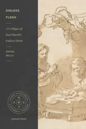 Sinless Flesh: A Critique of Karl Barth's Fallen Christ