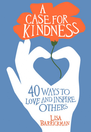 A Case for Kindness: 40 Ways to Love and Inspire Others