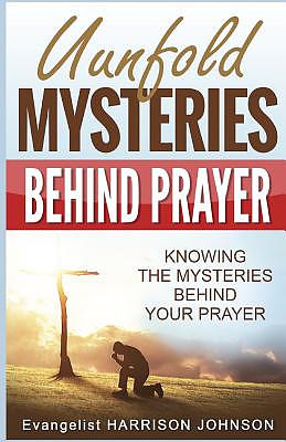 Unfold Mysteries Behind Prayer: Knowing the Mysteries Behind Your Prayer