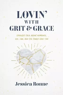 Lovin' with Grit & Grace: Straight-Talk about Romance, Sex, Fun, and the Tough Stuff Too