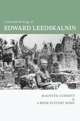 Collected Writings of Edward Leedskalnin: Magnetic Current & A Book in Every Home