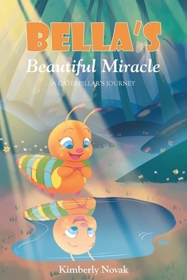 Bella's Beautiful Miracle: A Caterpillar's Journey