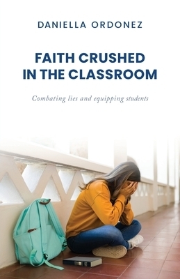 Faith Crushed in the Classroom: Combating lies and equipping students