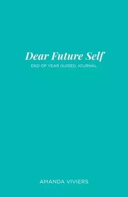 Dear Future Self: End of Year Guided Journal