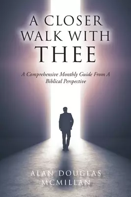 A Closer Walk with Thee: A Comprehensive Monthly Guide from a Biblical Perspective