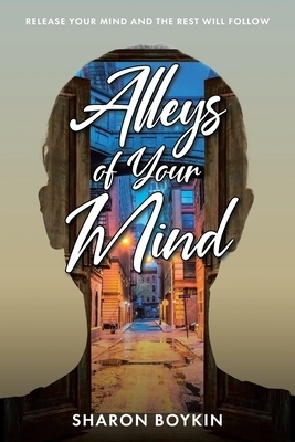 Alleys of Your Mind: Release Your Mind and the Rest Will Follow