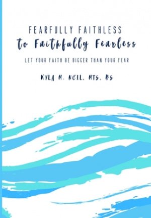 Fearfully Faithless to Faithfully Fearless: Let your Faith be Bigger than Your Fear