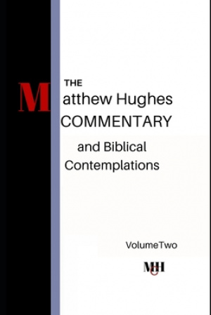 The Matthew Hughes Commentary & Biblical Contemplations Volume Two