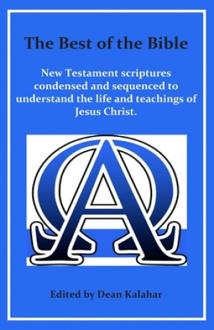 The Best of the Bible: New Testament scriptures condensed and sequenced to understand the life and teachings of Jesus Christ.