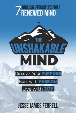 The Unshakable Mind: Biblical Principles for a Renewed Mind