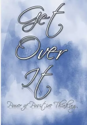 Get Over It: Power of Positive Thinking: Start your day with a positive focus and improve your mental well-being: Spend a few minut