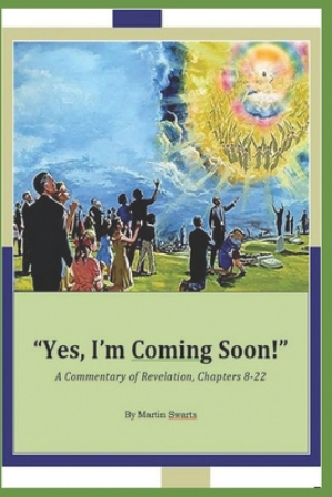 Yes, I'm Coming Soon!: A Commentary of Revelation Chapters 8-22