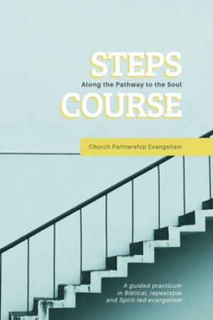 Steps Course: A guided practicum in Biblical, repeatable, and Spirit-led evangelism