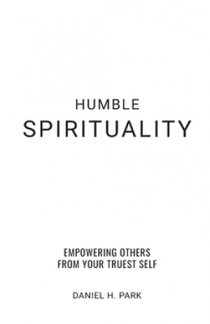 Humble Spirituality: Empowering Others from Your True Self