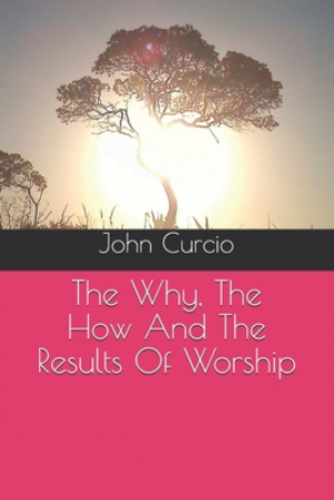 The Why, The How And The Results Of Worship