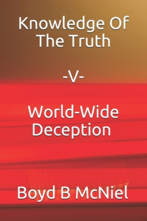 Knowledge Of The Truth V World-Wide Deception