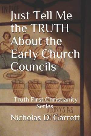 Just Tell Me the Truth about the Early Church Councils