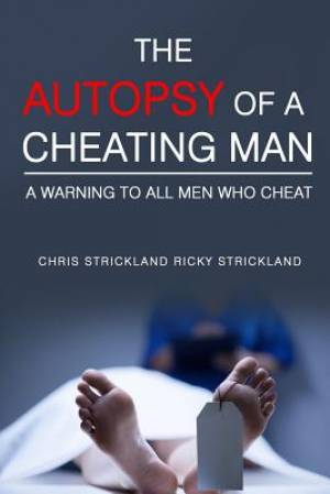 The Autopsy Of A Cheating Man: A Warning To All Men Who Cheat