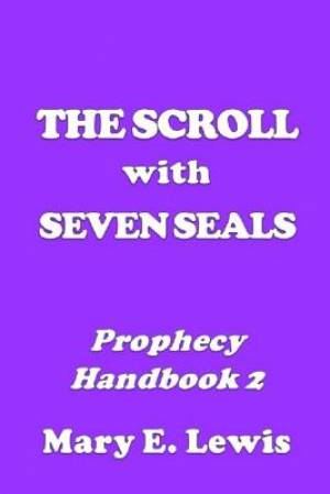 The Scroll With Seven Seals: Prophecy Handbook 2