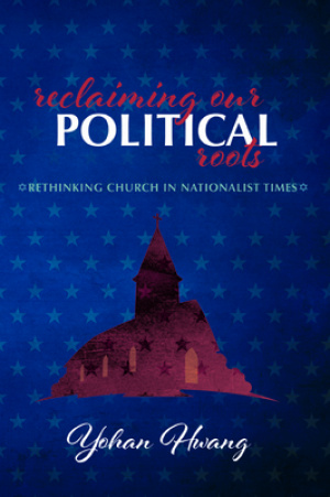 Reclaiming Our Political Roots: Rethinking Church in Nationalist Times