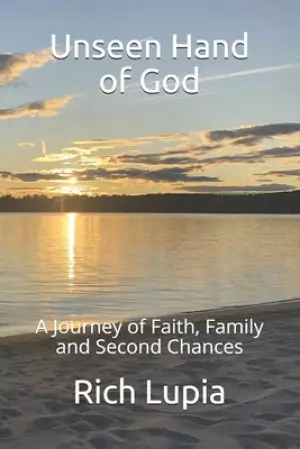 Unseen Hand of God: A Journey of Faith, Family and Second Chances