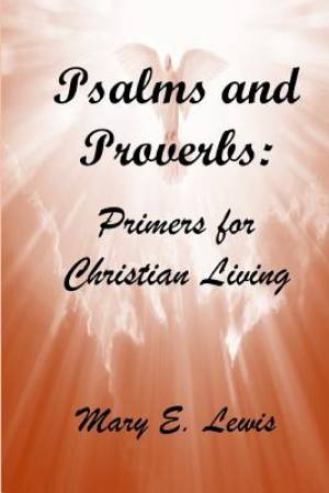 Psalms and Proverbs: Primers for Christian Living