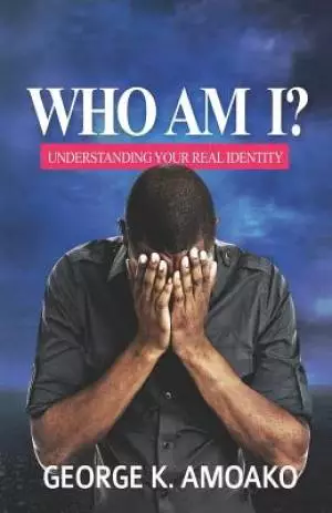 Who Am I?: Understanding Your Identity In God